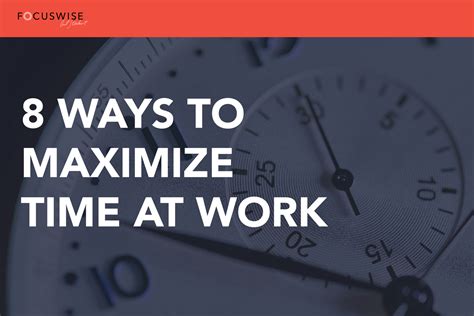 8 Ways To Maximize And Manage Time At Work Focuswise