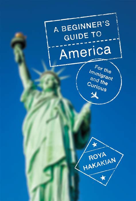 Amazon Com A Beginner S Guide To America For The Immigrant And The Curious 9780525656067 Hakakian Roya Books