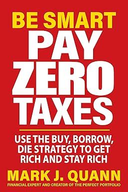 Amazon Com Be Smart Pay Zero Taxes Use The Buy Borrow Die Strategy To Get Rich And Stay Rich Audible Audio Edition Mark J Quann Michael Quinlan Humanix Books Audible Books Originals Amazon Com Be Smart Pay Zero Taxes Use The Buy Borrow Die Strategy To Get Rich And Stay Rich Audible Audio Edition Mark J Quann Michael Quinlan Humanix Books Audible Books Originals