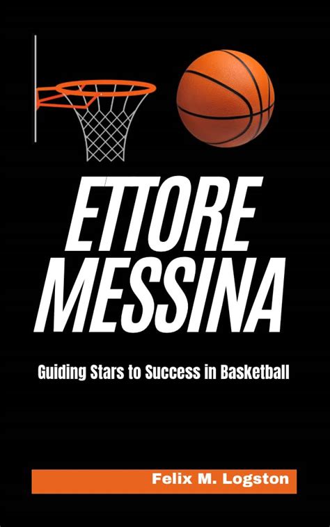 Amazon Com Ettore Messina Guiding Stars To Success In Basketball Ebook M Logston Felix Amazon Com Ettore Messina Guiding Stars To Success In Basketball Ebook M Logston Felix