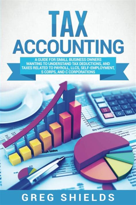 Amazon Com Tax Accounting A Guide For Small Business Owners Wanting To Understand Tax Deductions And Taxes Related To Payroll Llcs Self Employment S Corps And C Corporations 9781637161289 Shields Greg Books