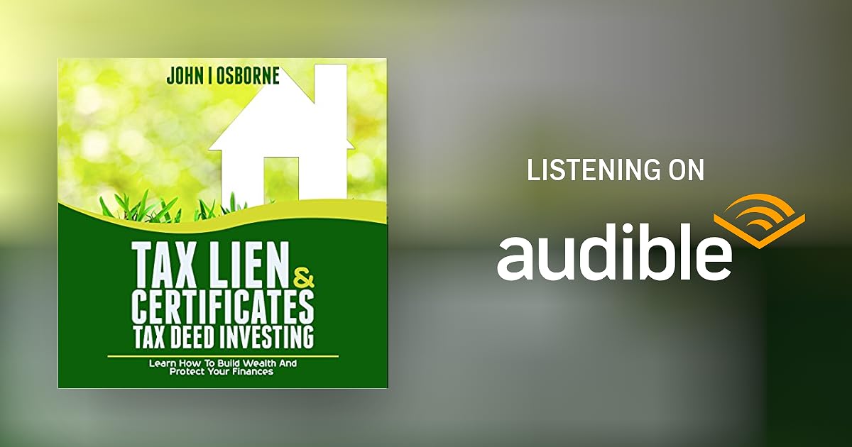 Amazon Com Tax Lien Certificates Tax Deed Investing Learn How To Build Wealth And Protect Your Finances Tax Sales Tax Liens And Tax Questions Wealth Management Book 2 Ebook Osborne John