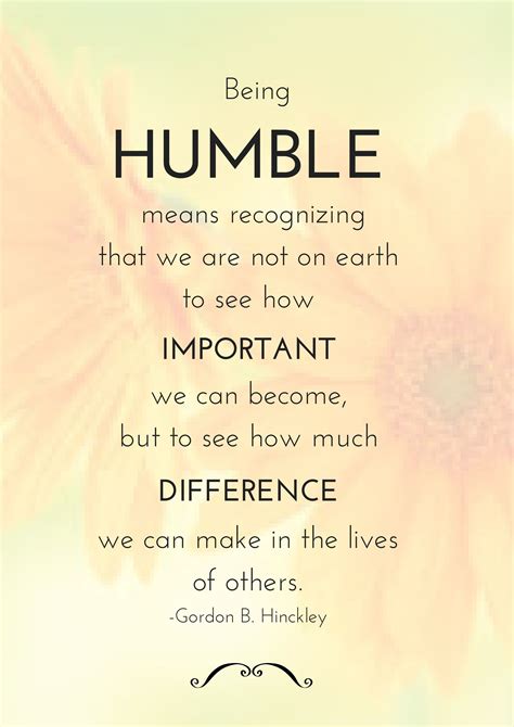 Amp Quot Being Humble Means Recognizing That We Are Not On Earth To See How