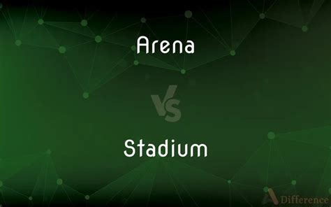 Top Benefits of Arena vs Stadium in Hosting Unforgettable Events