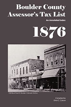 Boulder County Assessor S Tax List 1875 An Annotated Index Carson Dina C 9781879579552 Amazon Com Books