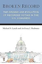 Broken Record The Origins And Evolution Of Recorded Voting In The U S Congress 9780472057474 Michael S Lynch Anthony J Madonna Michael Steven Lynch And Anthony Joseph Madonna Bibliovault