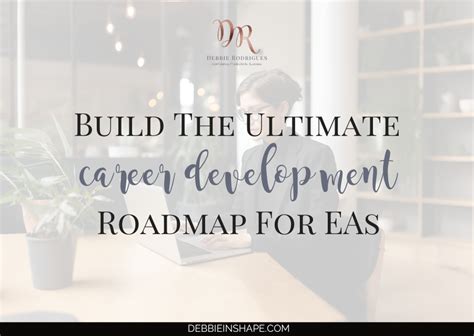 Build The Ultimate Career Development Roadmap For Eas Debbie Rodrigues