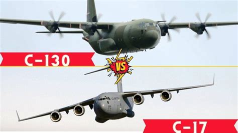 C 17 Vs C 130 Detailed Comparison