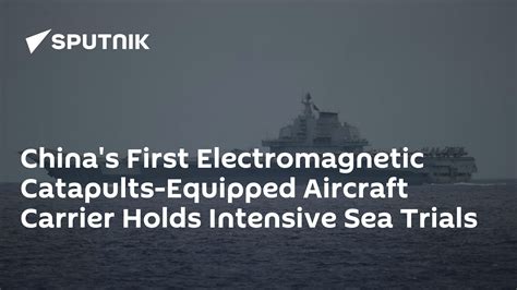 China S Advanced Electromagnetic Catapults Aircraft Carrier Holds Intensive Sea Trials Wion