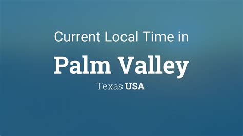 Current Local Time In Palm Valley Texas Usa