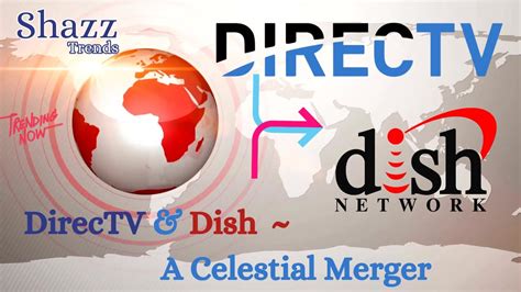 Directv And Dish A Celestial Merger Youtube
