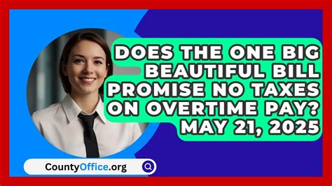 Does The One Big Beautiful Bill Promise No Taxes On Overtime Pay May 21 2025 Countyoffice News Youtube
