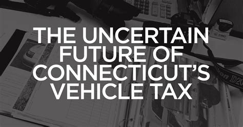 Driving Force The Uncertain Future Of Connecticut S Vehicle Tax