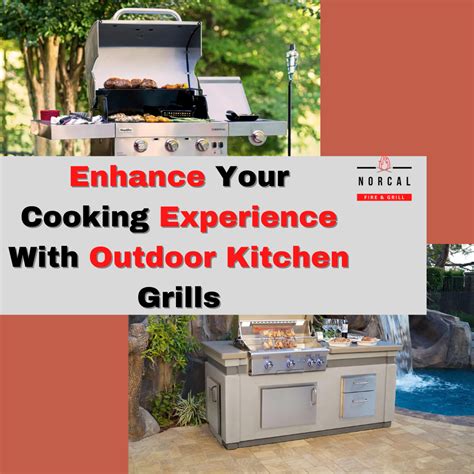 Enhance Your Cooking Experience With Outdoor Kitchen Grills Norcal Fire Amp Grill