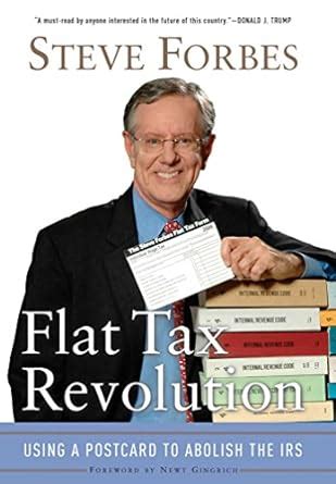 Flat Tax Revolution Using A Postcard To Abolish The Irs Forbes Steve 9780895260406 Amazon Com Books Flat Tax Revolution Using A Postcard To Abolish The Irs Forbes Steve 9780895260406 Amazon Com Books