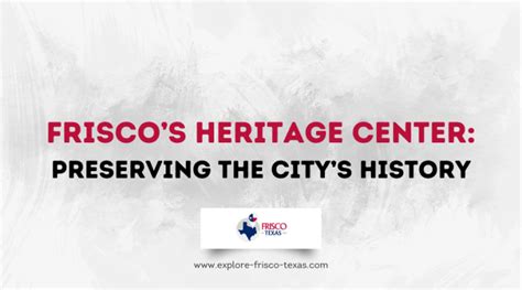 Frisco S Heritage Center Preserving The City S History Explore Frisco Texas Frisco S Heritage Center Preserving The City S History Explore Frisco Texas