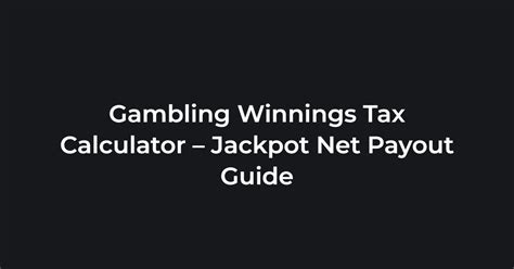 Gambling Winnings Tax Calculator Jackpot Net Payout Guide