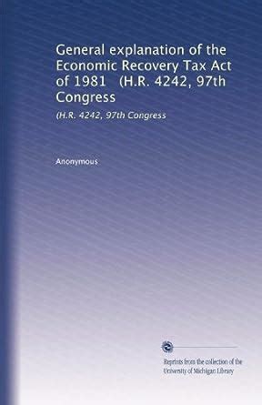 General Explanation Of The Economic Recovery Tax Act Of 1981 H R 4242 97Th Congress Public Law 97 34 December 29 1981 Classic Reprint Taxation U S Joint Committee On Amazon De Books
