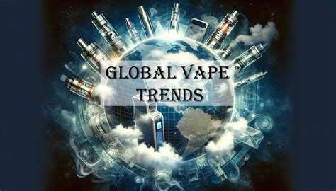Global Vape Trends 2024 2030 Vape Blog Global Vape Trends 2024 2030 Vape Blog