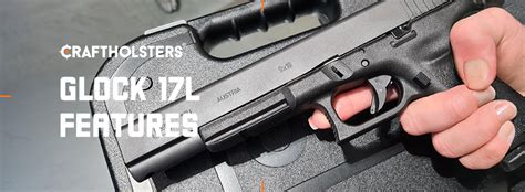 Glock 17L Review Specification Performance And Price Craft Holsters