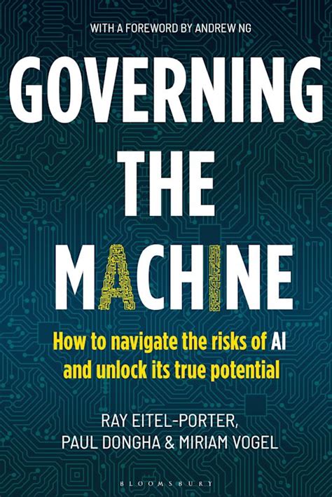 Governing The Machine How To Navigate The Risks Of Ai And Unlock Its True Potential Ray Eitel Porter Bloomsbury Business Bloomsbury