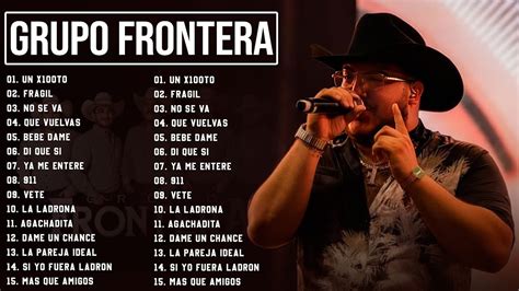 Grupo Frontera Mix 2023 Las 15 Mejores Canciones De Grupo Frontera Grupo Frontera Lbum Completo Grupo Frontera Mix 2023 Las 15 Mejores Canciones De Grupo Frontera Grupo Frontera Lbum Completo