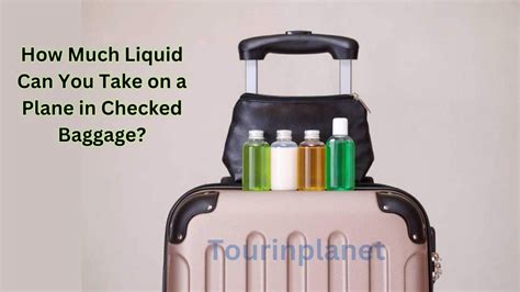 How Much Liquid You Can Take In A Checked Bag How Much Liquid You Can Take In A Checked Bag
