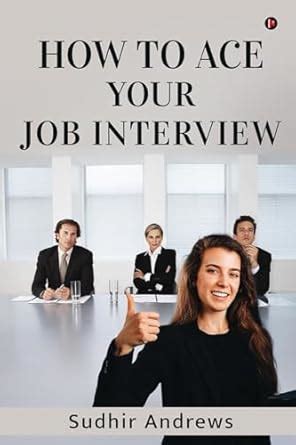 How To Ace Your Job Interview Sudhir Andrews 9798891336377 Amazon Com Books