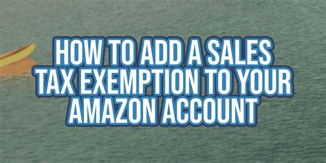 How To Add A Sales Tax Exemption To Your Amazon Com Seller Account