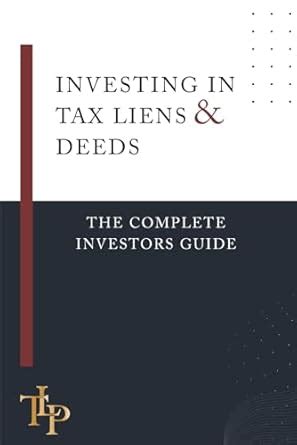 Investing In Tax Liens Tax Deeds The Complete Investors Guide Peterson Troy L 9798339449379 Amazon Com Books