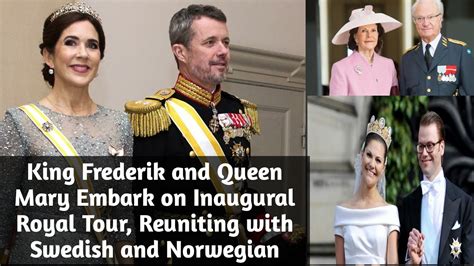 King Frederik And Queen Mary Embark On Inaugural Royal Tour Reuniting With Swedish And