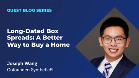 Long Dated Box Spreads A Better Way To Buy A Home
