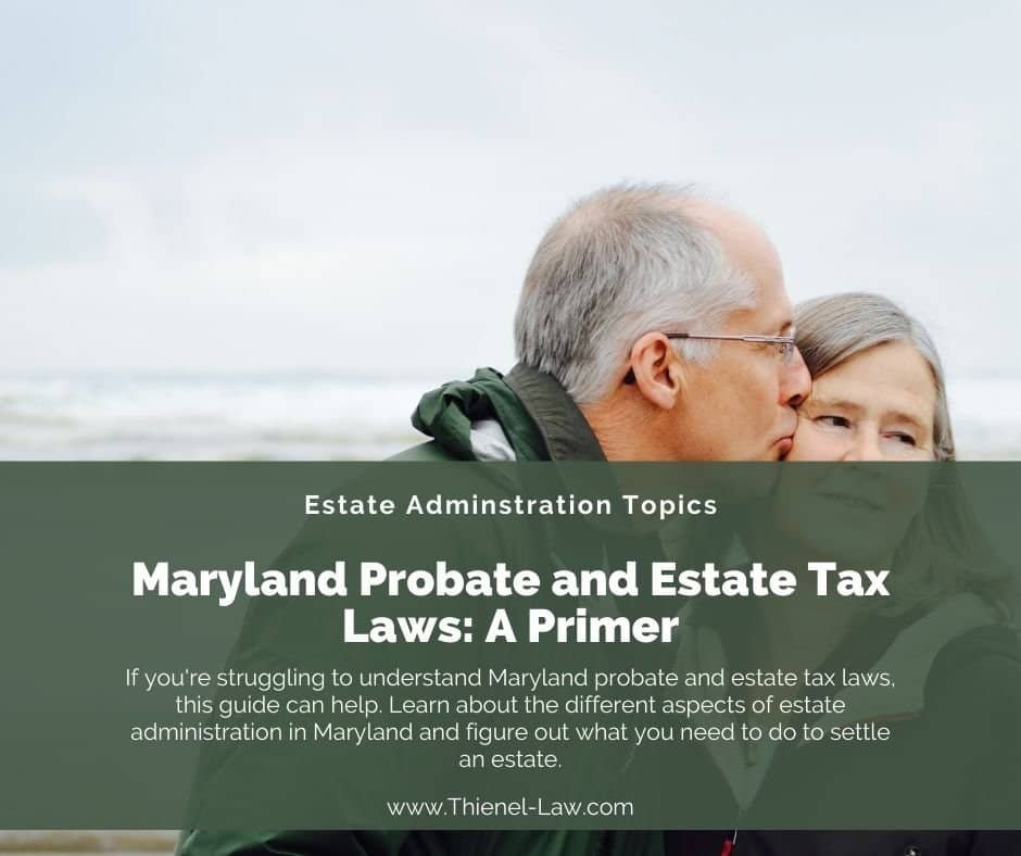 Maryland Probate And Estate Tax Laws A Primer Thienel Law Maryland Probate And Estate Tax Laws A Primer Thienel Law