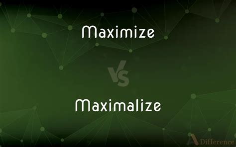 Maximize Vs Maximalize Which Is Correct Spelling
