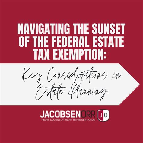 Navigating The Sunset Of The Federal Estate Tax Exemption Key Considerations In Estate Planning Jacobsen Orr Navigating The Sunset Of The Federal Estate Tax Exemption Key Considerations In Estate Planning Jacobsen Orr