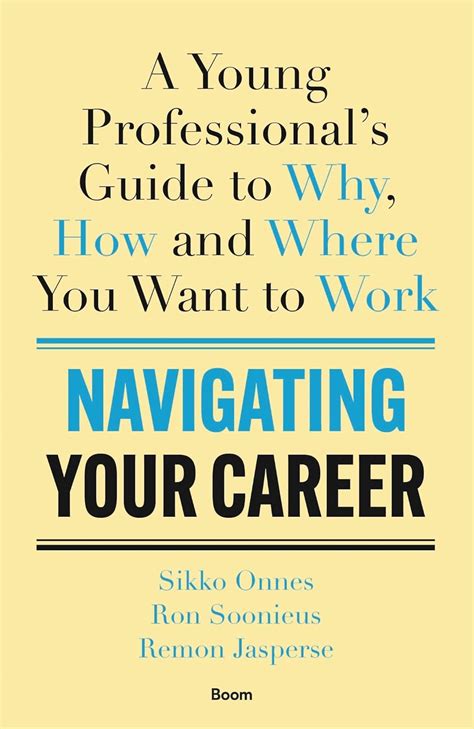 Navigating Your Career A Young Professional S Guide To Why How And Where You Want To Work Onnes Sikko Soonieus Ron Jasperse Remon 9789024458394 Amazon Com Books Navigating Your Career A Young Professional S Guide To Why How And Where You Want To Work Onnes Sikko Soonieus Ron Jasperse Remon 9789024458394 Amazon Com Books