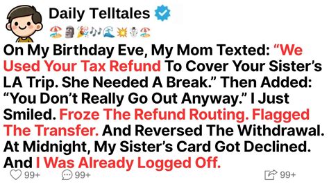 On My Birthday Eve My Mom Texted We Used Your Tax Refund To Cover Your Best Reddit Youtube On My Birthday Eve My Mom Texted We Used Your Tax Refund To Cover Your Best Reddit Youtube