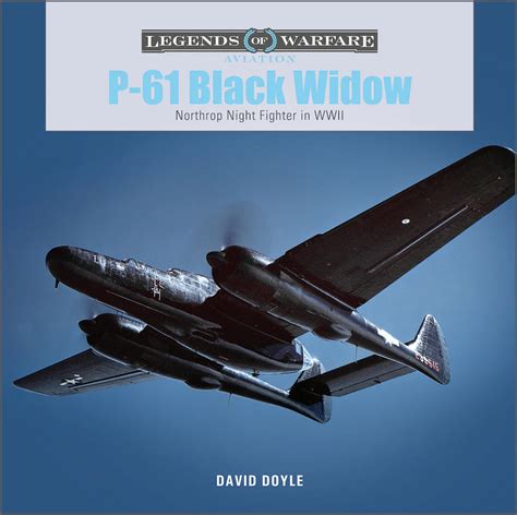 P 61 Black Widow Northrop Night Fighter In Wwii Legends Of Warfare Aviation 57 Doyle David 9780764365270 Amazon Com Books P 61 Black Widow Northrop Night Fighter In Wwii Legends Of Warfare Aviation 57 Doyle David 9780764365270 Amazon Com Books