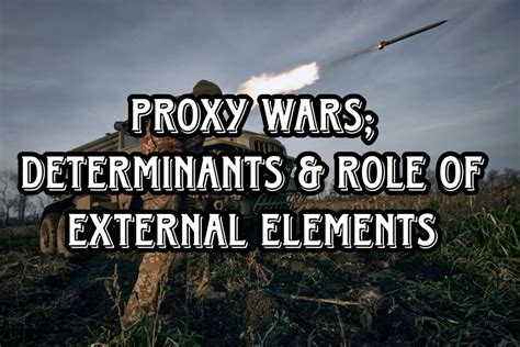 Proxy Wars Determinants And Role Of External Elements The Pakistan Gazette Proxy Wars Determinants And Role Of External Elements The Pakistan Gazette