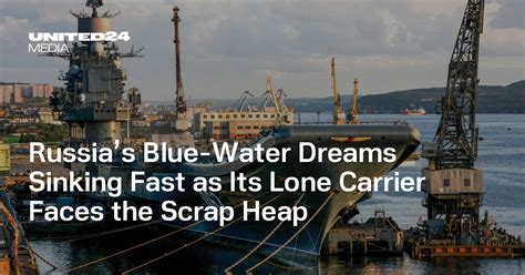 Russia S Blue Water Dreams Sinking Fast As Its Lone Carrier Faces The Scrap Heap United24 Media