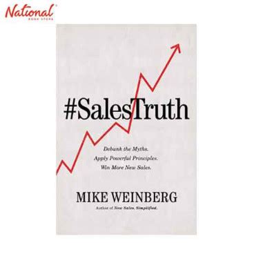 Sales Truth Debunk The Myths Apply Powerful Principles Win More New Sales By Mike Weinberg