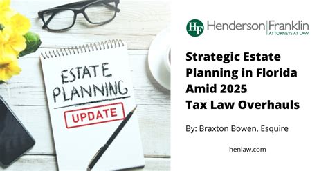 Strategic Estate Planning In Florida Amid 2025 Tax Law Overhauls Henderson Franklin Starnes Holt P A
