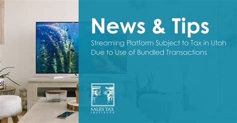Streaming Platform Subject To Tax In Utah Due To Use Of Bundled Transactions Sales Tax Institute