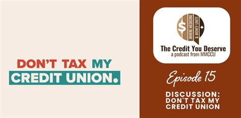 The Credit You Deserve Podcast Episode 15 Don T Tax My Credit Union Marshfield Medical Center Credit Union
