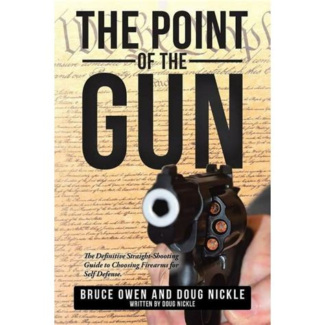 The Point Of The Gun The Definitive Straight Shooting Guide To Choosing Firearms For Self The Point Of The Gun The Definitive Straight Shooting Guide To Choosing Firearms For Self