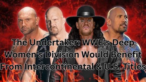 The Undertaker Wwe Amp 39 S Deep Women Amp 39 S Division Would Benefit From Intercontinental Amp U S Titles