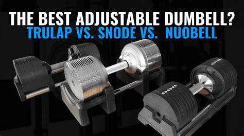 Ultimate Guide To Choosing The Best Adjustable Dumbbell Nuobell Vs Trulap Vs Snode The