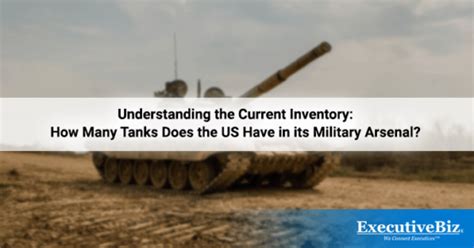 Understanding The Current Inventory How Many Tanks Does The Us Have In Its Military Arsenal