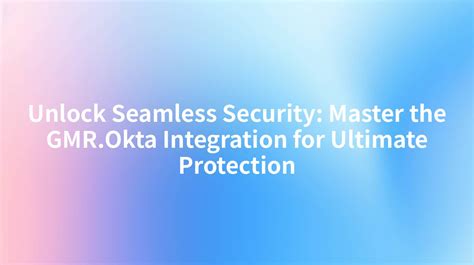 Unlock Seamless Access Master Gmr Amp Okta Integration Strategies Unlock Seamless Access Master Gmr Amp Okta Integration Strategies