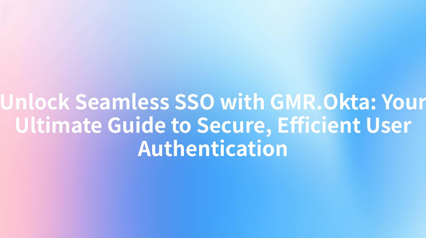 Unlock Seamless Sso With Gmr Okta Your Ultimate Guide To Secure Efficient User Authentication Unlock Seamless Sso With Gmr Okta Your Ultimate Guide To Secure Efficient User Authentication